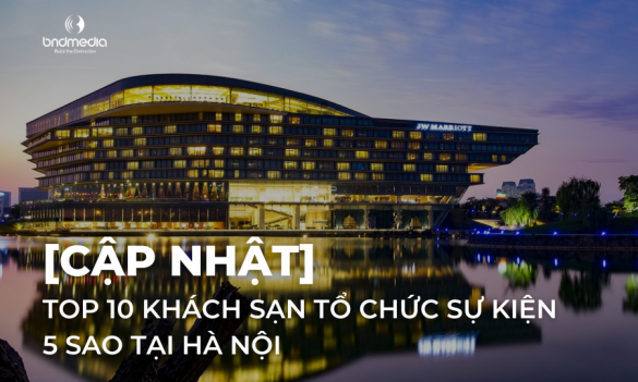 [Update] TOP 10 5 star event hotels in Hanoi